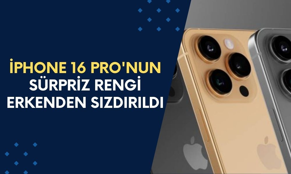 iPhone 16 Pro'nun Sürpriz Rengi Ortaya Çıktı! Göz Kamaştıran Altın Titanyum Seçeneği Tanıtım Öncesi Sızdırıldı!