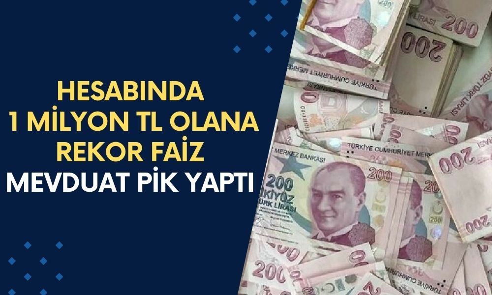 İşte Yenilenen Rakamlar: Hesabında 1 Milyon TL Olan REKOR FAİZ Alacak