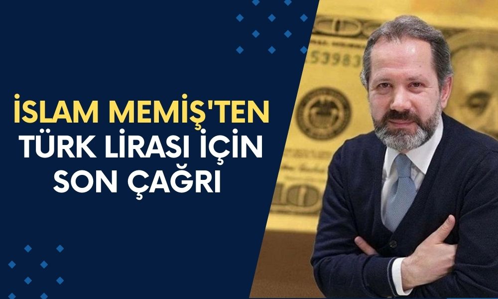 İslam Memiş'ten Türk Lirası İçin Son Çağrı