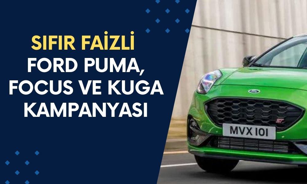 Ford’tan Puma, Focus ve Kuga modellerinde yüzde sıfır faizli kredi imkanı!