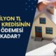 EV ALACAKLAR DİKKAT! Eylül Öncesi 1 Milyon TL Konut Kredisinin Geri Ödemesi Belli Oldu!