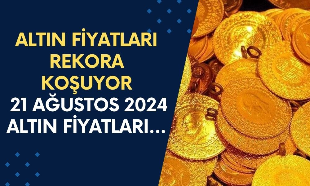 Altın Fiyatları Güne Rekorla Başladı! Yükseliş Devam Edecek mi? 21 Ağustos 2024 Altın Fiyatları