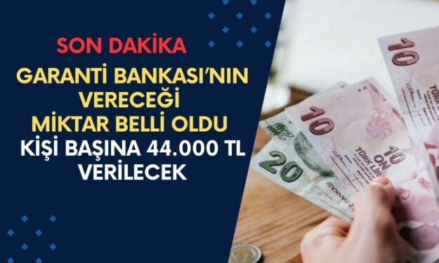 Garanti Bankası'nın Vereceği Tutar Açıklandı! 44.000 TL Ödeme Verilecek