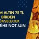 Gram Altın 75 TL Birden Yükselecek! O Tarihe Not Alın!