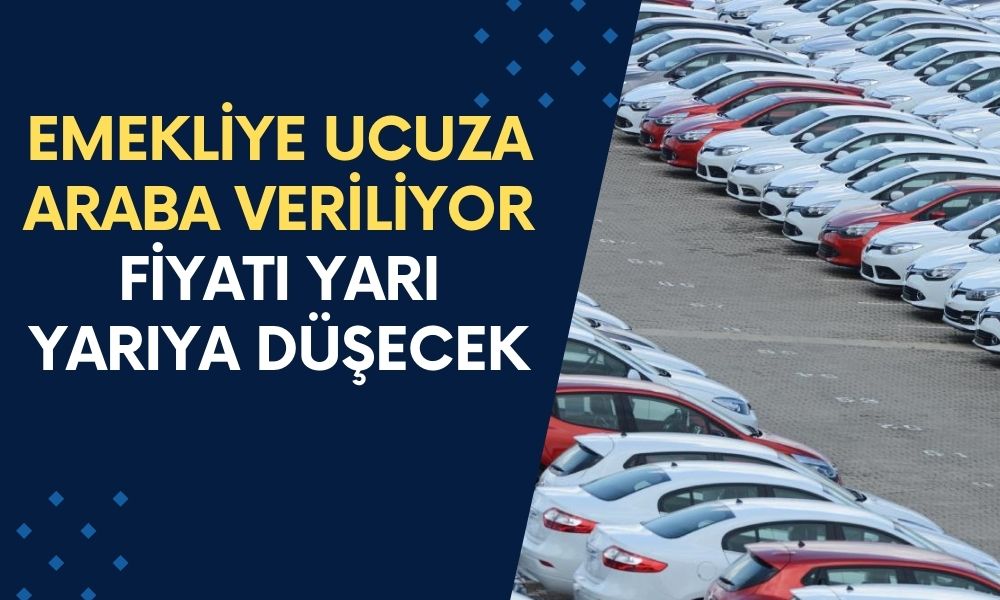 Emekliye Ucuza Araba Veriliyor! Yüzde 50 ÖTV İndirimiyle Satılan Ucuz Otomobiller Geliyor