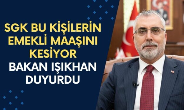 SGK Bu Kişilerin Emekli Maaşını Kesiyor! Bakan Işıkhan Açıkladı!