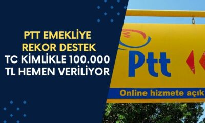 PTT Emekliye REKOR DESTEK Verecek! TC Kimlikle 100.000 TL Hemen Veriliyor