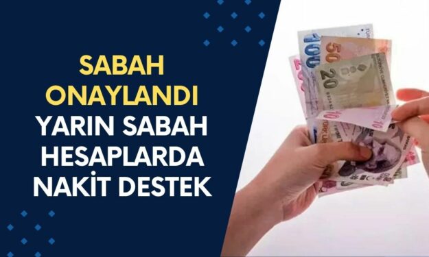 Sabah Onaylandı, Yarın Sabah Hesaplarda! Anında Nakit Desteği Geldi