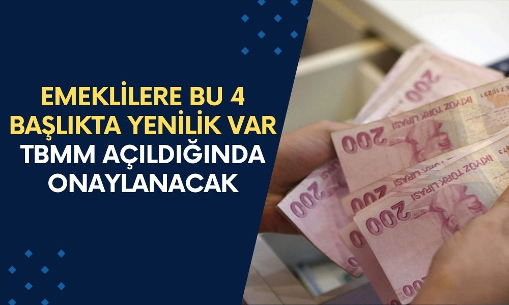 Emeklilere Bu 4 Başlıkta Yenilik Var! TBMM Açıldığında Her Şey Değişecek