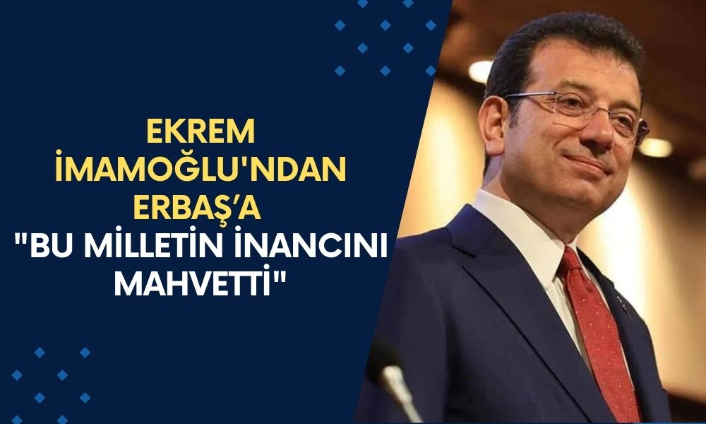 Ekrem İmamoğlu'ndan Diyanet İşleri Başkanı'na Sert Tepki: "Bu Milletin İnancını Mahvetti"