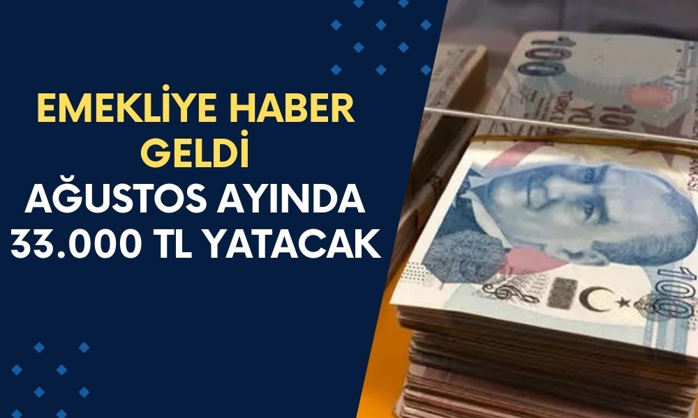 Emeklilerin Eline Ağustos Ayında 33.000 TL Nakit Geçecek