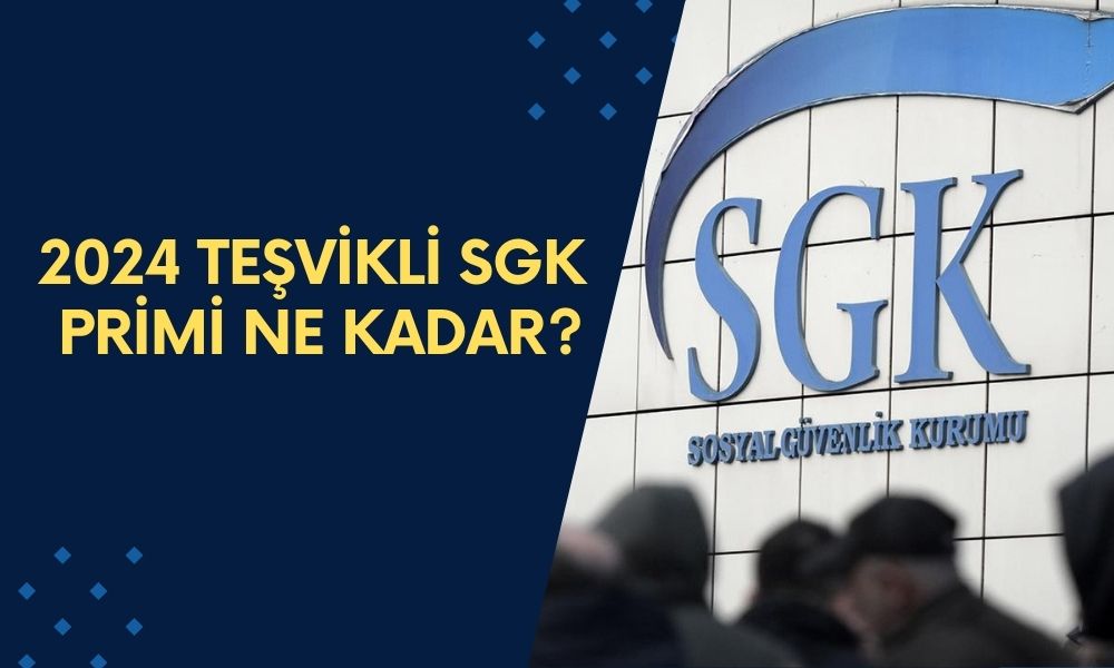 2024 Teşvikli SGK Primi Ne Kadar? Kapsamı Ne?