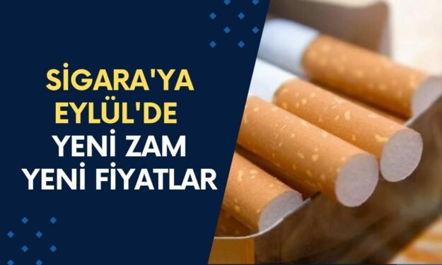 Sigara'ya Eylül'de Yeni Zam Gelecek: Zamlı Fiyatlar Açıklandı