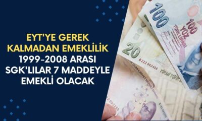 EYT'ye Gerek Kalmadan Emekli Olmak! 1999-2008 Arası SGK'lılar 7 Maddeyi Uygulayarak, 3600-4500 ve 5400 Günle Emekli Olabilecek