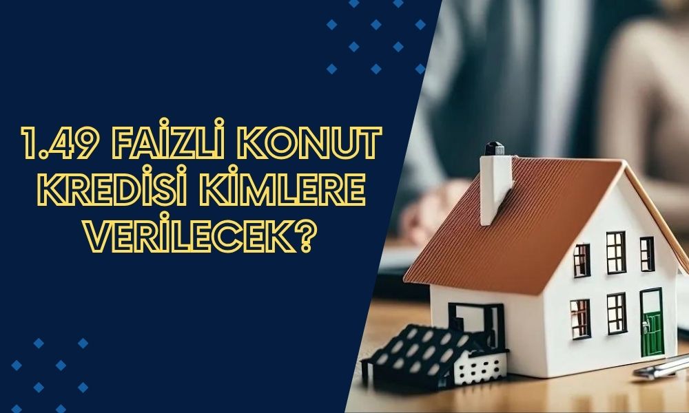 1.49 Faizli Konut Kredisi Gelecek! Halkbank, Ziraat, Vakıfbank Düşük Faizle Kredisi Verecek Mi? Açıklama Geldi