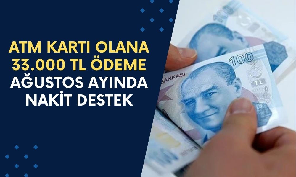 ATM Kartı Olana 33.000 TL Ödeme Yatıyor! Ağustos Ayında Nakit Destek