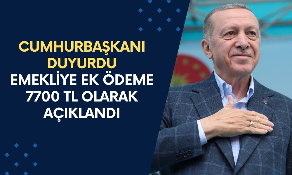 Cumhurbaşkanı Açıkladı: Emekliye Ağustos Ayı ve Eylül Ayından Yatacak Ek Ödeme 7700 TL Olarak Açıklandı