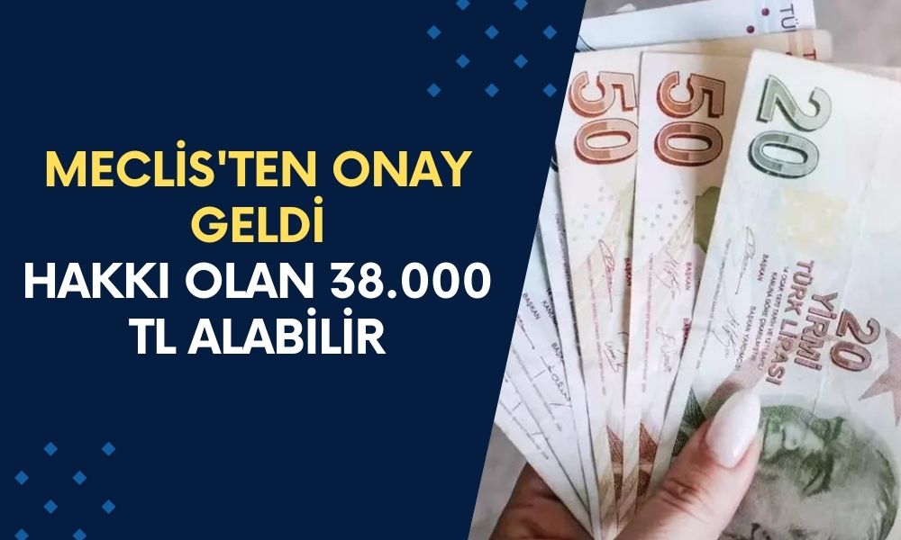 Meclis'ten Onay Geldi! Nakit İhtiyacı Olan Şubeden Hakkı Olan 38.000 TL'yi Alabilir