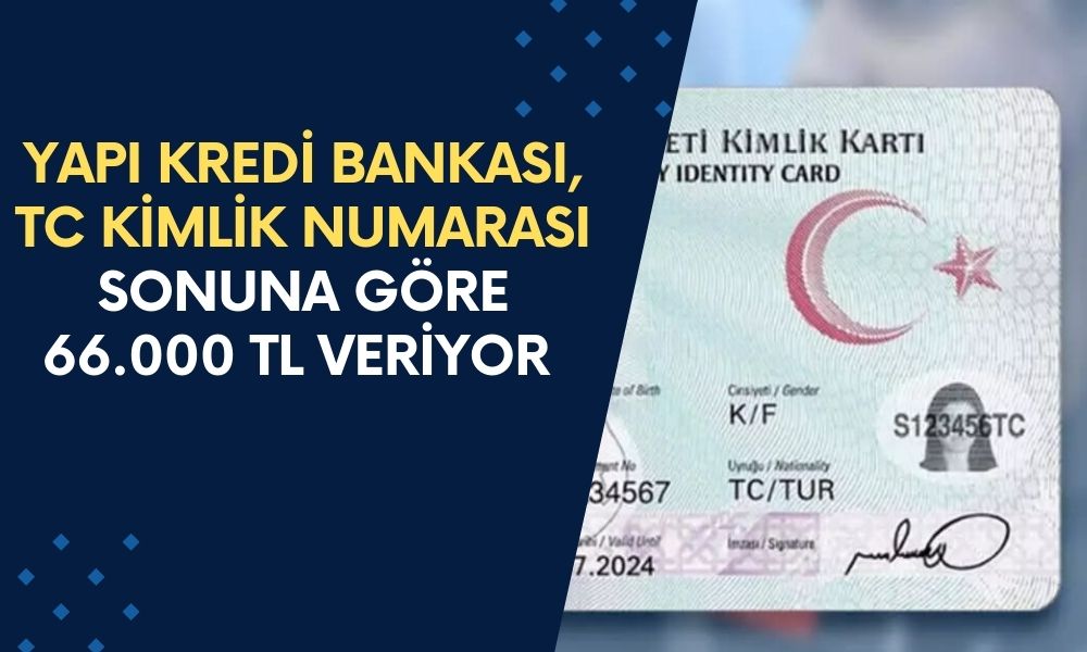 Yapı Kredi Bankası, TC Kimlik Numarası Sonun 0-2-4-6-8 Olanlara 66.000 TL'lik Ödeme Verecek