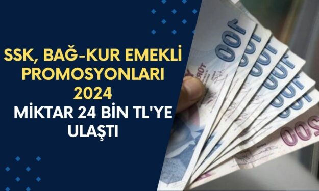 SSK, Bağ-Kur Emekli Promosyonları 2024! Promosyon Miktarı 24 Bin TL'ye Ulaştı! Maaşa Göre Bankaların Verdiği Ödemeler