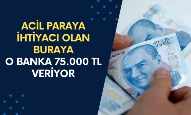 Nakit ihtiyacı Olanlar Buraya Gelsin! O Bankadan Adınıza 75.000 TL'lik Dev Ödeme Verecek