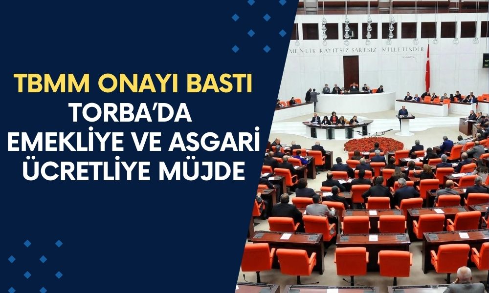 TBMM Onayı Bastı! Emekli ve Asgari Ücretliye TORBA YASA'da Müjdeler Var