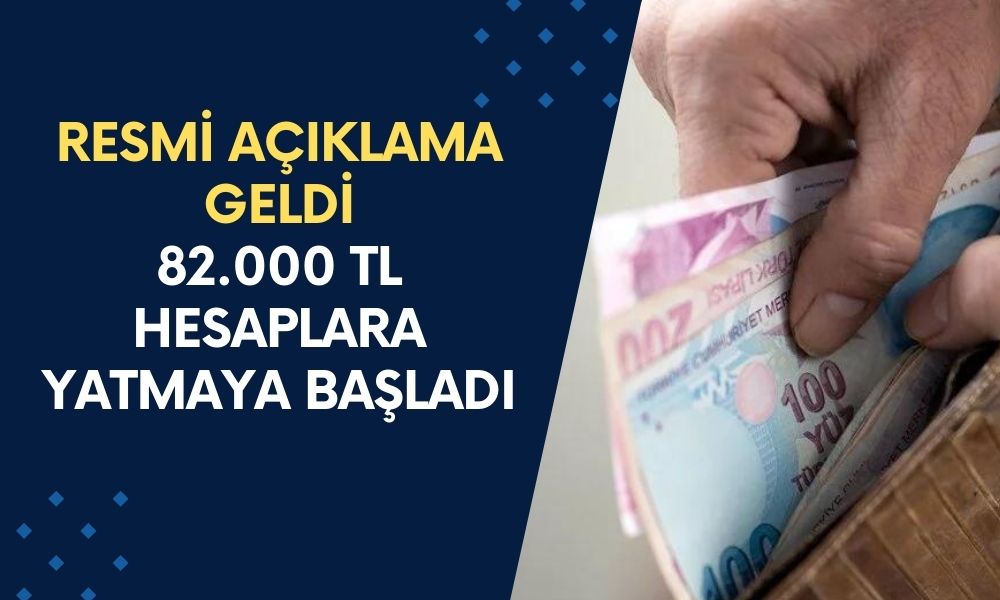 Emekliye, Çalışana Herkese Ödeme Var! Resmi Açıklama Geldi: 82.000 TL Hesaplara Yatmaya Başladı