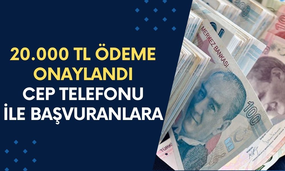 TC Vatandaşlarına Özel 20.000 TL Ödeme Onaylandı! Cep Telefonuyla Başvuran Hemen Alacak