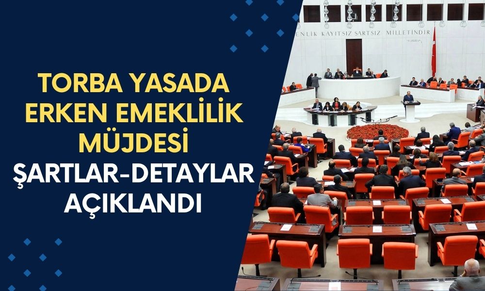 Torba yasada erken emeklilik müjdesi: Başvuru şartları ve detaylar açıklandı! Aylık 12.500 TL maaş...