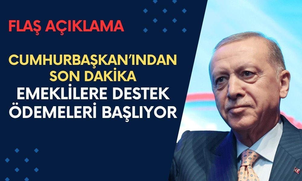 Cumhurbaşkanı flaş haber açıkladı! Emeklilere destek ödemeleri başlıyor!