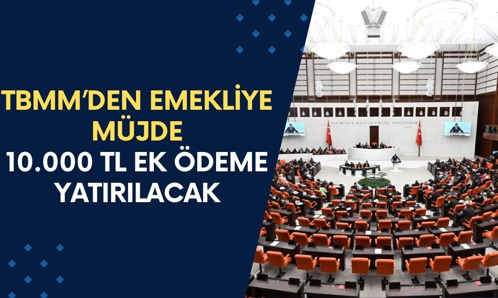 TBMM'den Emeklilere DEV KIYAK! 10 Bin TL Ödeme Verileceği Açıklandı! 16 Milyon Emekli Alacak