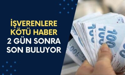 İşverenlere KÖTÜ HABER! 2 gün sonra sona eriyor