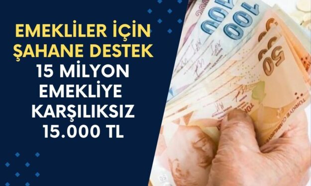 VE GELDİ! Emekliler İçin Şahane Destek Başladı! 15 Milyon Emekliye 15.000 TL Geri Ödemesiz Nakit Para