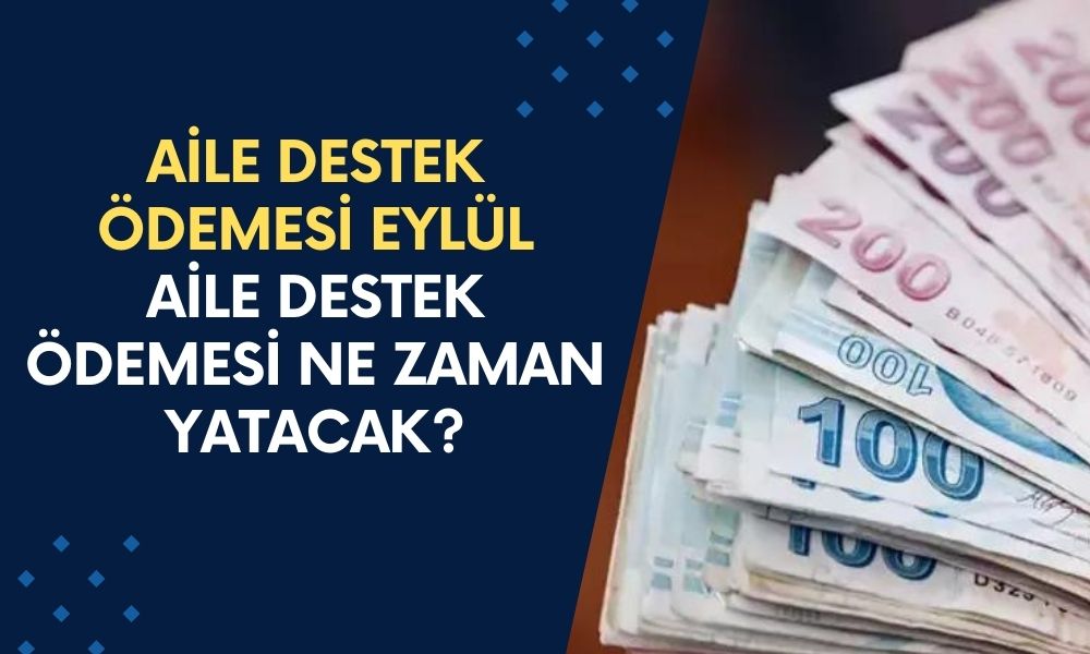 AİLE DESTEK ÖDEMESİ EYLÜL 2024: Aile Destek Programı Ödemeleri Yattı Mı, Hangi Tarihte Yatacak?