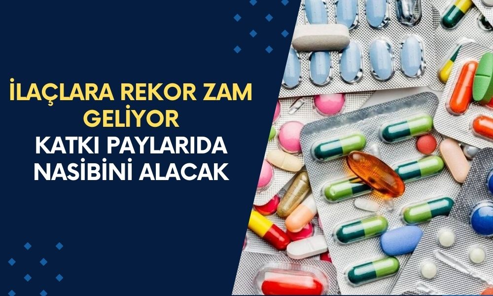 Sakın Hastalanmayın, İlaca DEV ZAM Geliyor! Vatandaşın Ödeyeceği Katkı Payı da Yükselecek