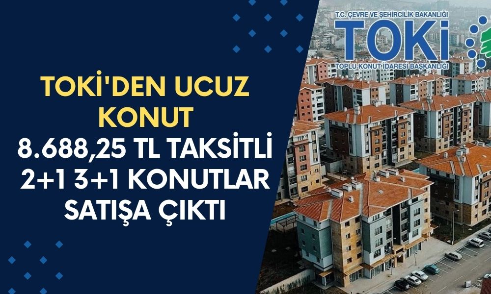 TOKİ'den Ucuz Konut Müjdesi! 213.257 TL Peşinle 8.688,25 TL Taksitli 2+1 3+1 Konutlar Satışa Çıktı