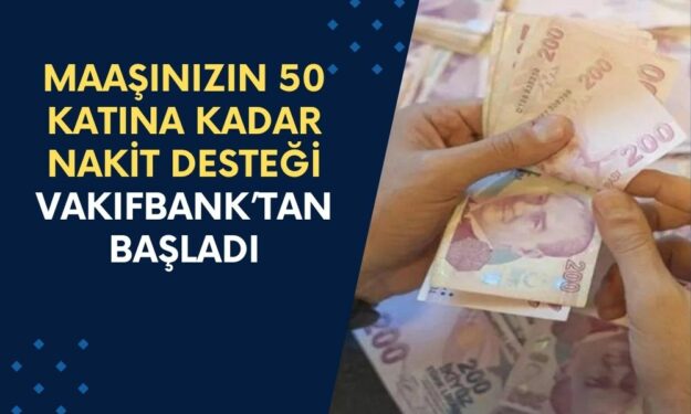 Vakıfbank Yapılamaz Denileni Yaptı! Maaşınızın 50 Katına Kadar Nakit Desteği Sağlanıyor