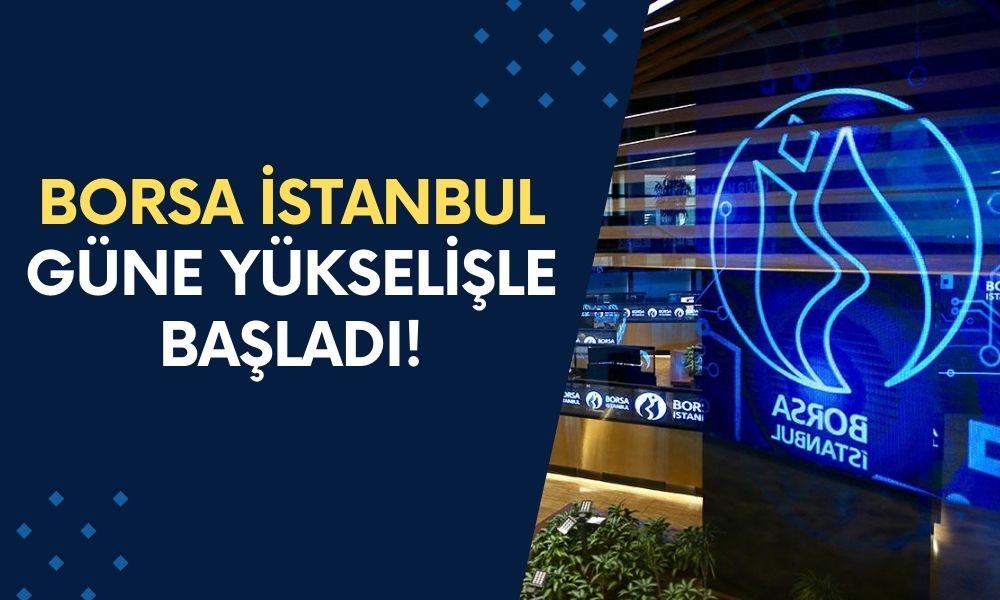 Borsa Güne Yükselişle Başladı!