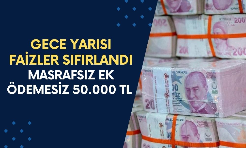 Gece yarısı faizleri sildi! Masrafsız ek ödemesiz 50.000 TL sıfır faizli kredi müjdelendi!