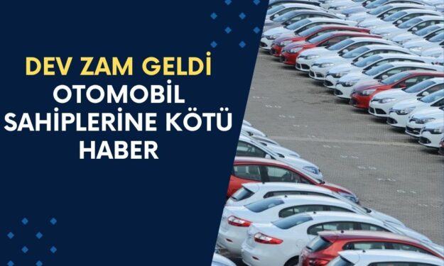 Otomobil Sahiplerine Kötü Haber! Dev Zam Geldi: Bu Zam Arabayı Sattırır