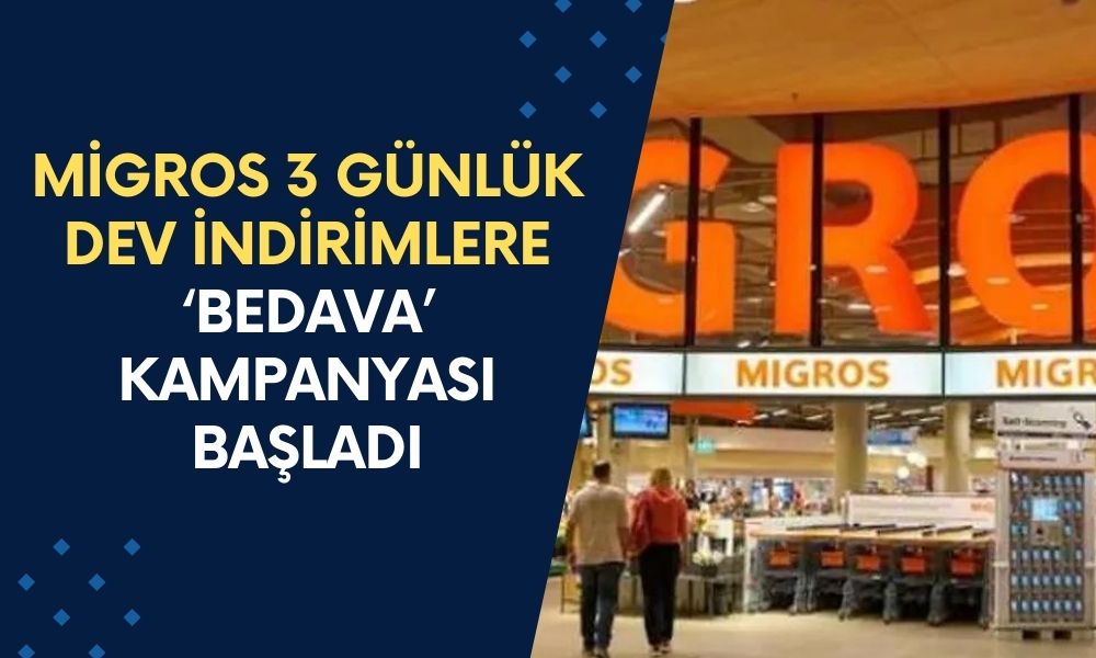 Migros 3 günlük DEV İNDİRİMLERE start verdi! Ne Alırsan ‘BEDAVA’ kampanyası başladı