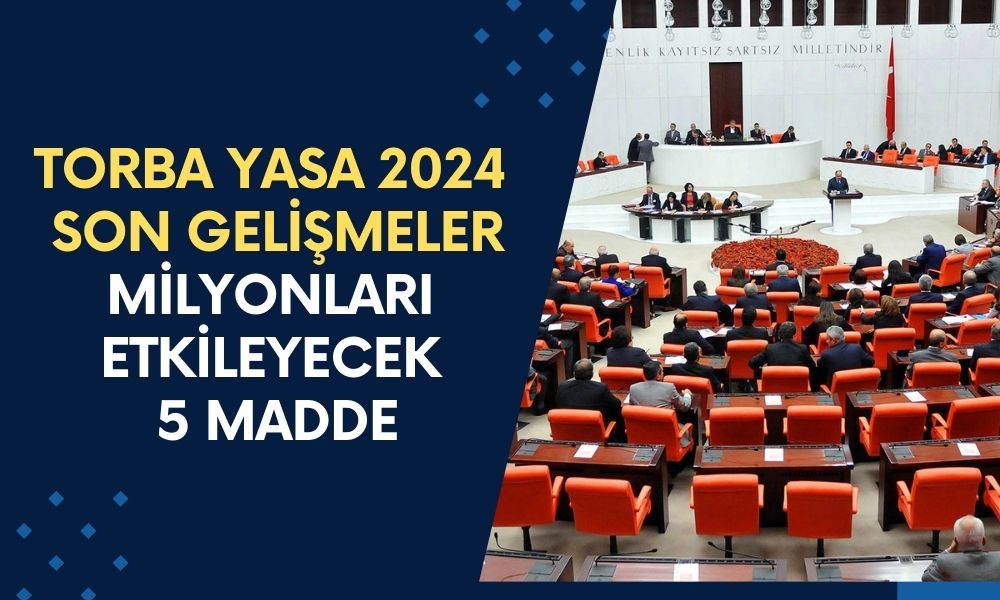 TORBA YASA 2024 SON GELİŞMELER! 3600 Ek Gösterge, Bağkur 7200, Kademeli Emeklilik ve Dahası: 2. Torba Yasa Maddeleri Neler?