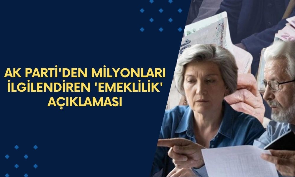 AK Parti'den milyonları ilgilendiren 'emeklilik' açıklaması