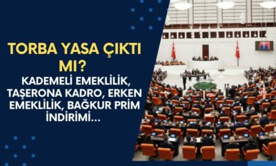 Torba Yasa Çıktı Mı? Milyonları Etkileyecek 5 Madde Çıktı! Kademeli Emeklilik, Taşerona Kadro, Erken Emeklilik, Bağkur Prim İndirimi...