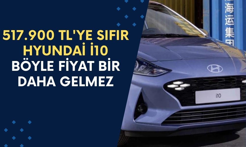 517.900 TL'ye Sıfır Hyundai i10! Böyle Fiyat Bir Daha Gelmez