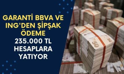 Garanti BBVA ve ING'den ŞİPŞAK Ödeme! Anında 235.000 TL Hesabınıza Yatıyor