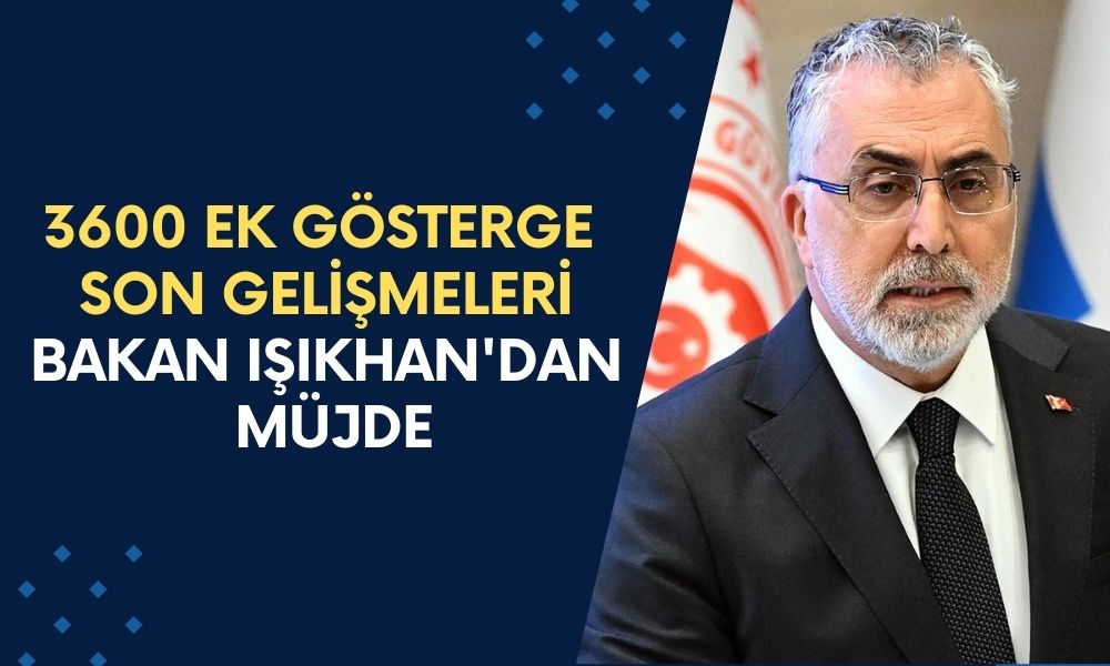 3600 EK GÖSTERGE SON GELİŞMELERİ: Bakan Işıkhan'dan Müjde! 3600 Ek gösterge Meclis'ten Geçti Mi, Torba Yasa’da Maddeleri Neler?