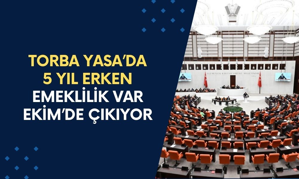 Torba Yasa'da 5 Yıl Erken Emeklilik Var! Ekim'de Olacağı Kesinleşti