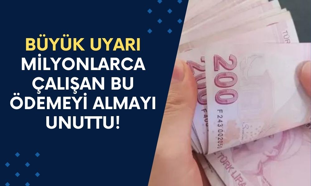 Milyonlarca Çalışan Bu Ödemeyi Almayı Unuttu!