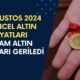 Gram Altın Satışları Geriledi! 21 Ağustos 2024 Güncel Altın Fiyatları Ne Kadar?